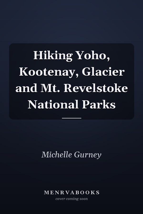 Hiking Yoho, Kootenay, Glacier and Mt. Revelstoke National Parks