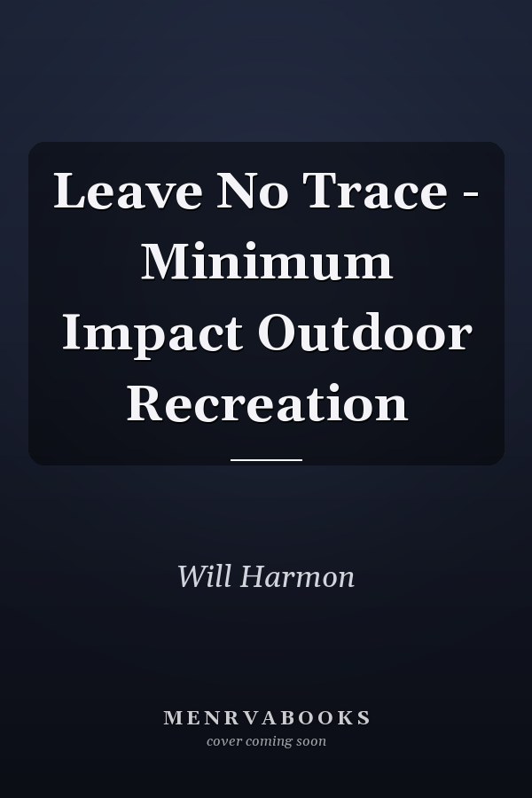 Leave No Trace - Minimum Impact Outdoor Recreation