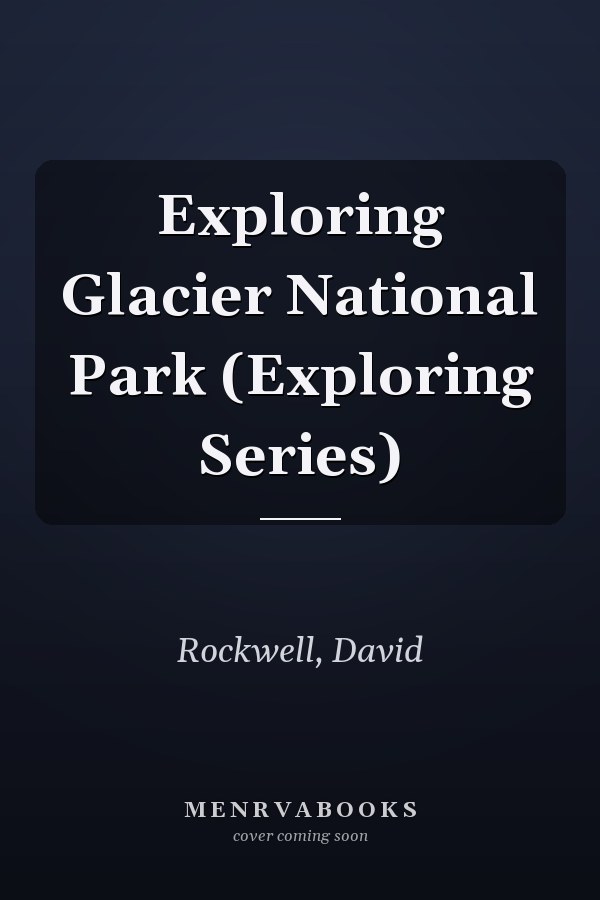 Exploring Glacier National Park (Exploring Series)