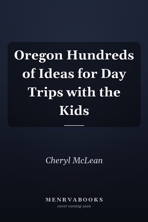 Oregon Hundreds of Ideas for Day Trips with the Kids