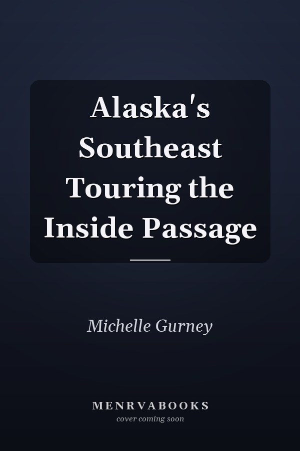 Alaska's Southeast Touring the Inside Passage