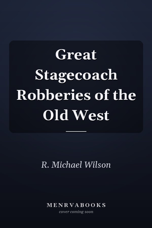 Great Stagecoach Robberies of the Old West