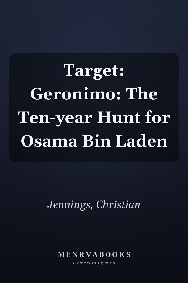 Target: Geronimo: The Ten-year Hunt for Osama Bin Laden