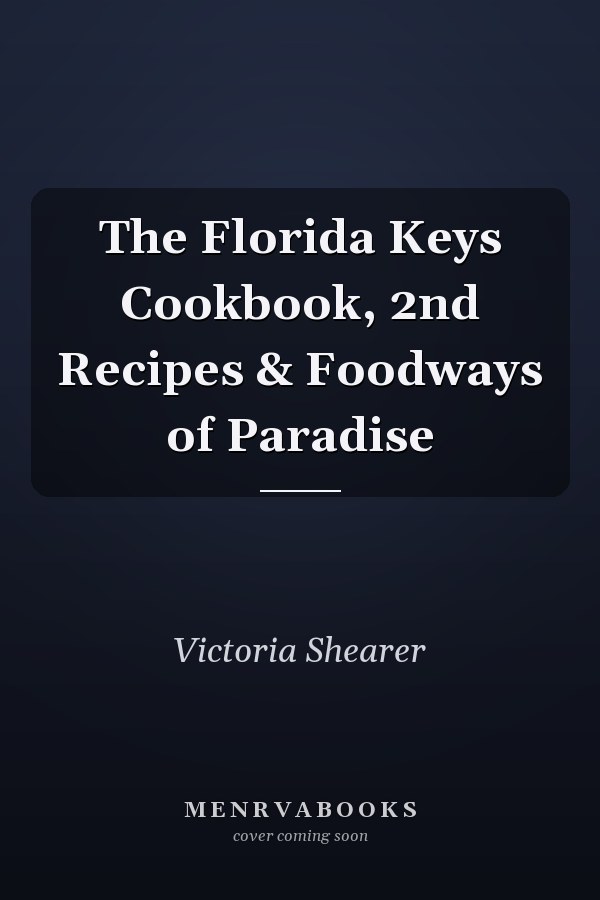 The Florida Keys Cookbook, 2nd Recipes & Foodways of Paradise