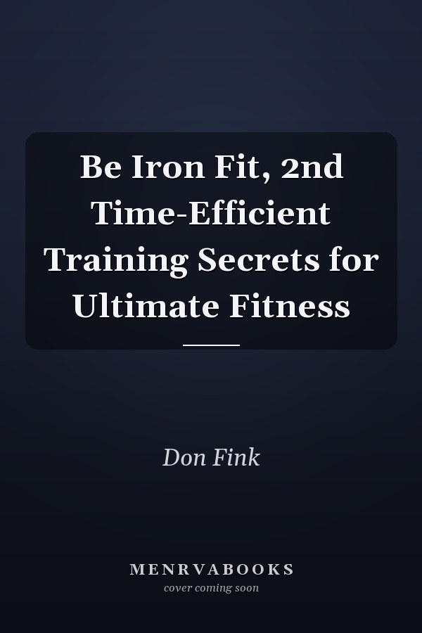 Be Iron Fit, 2nd Time-Efficient Training Secrets for Ultimate Fitness