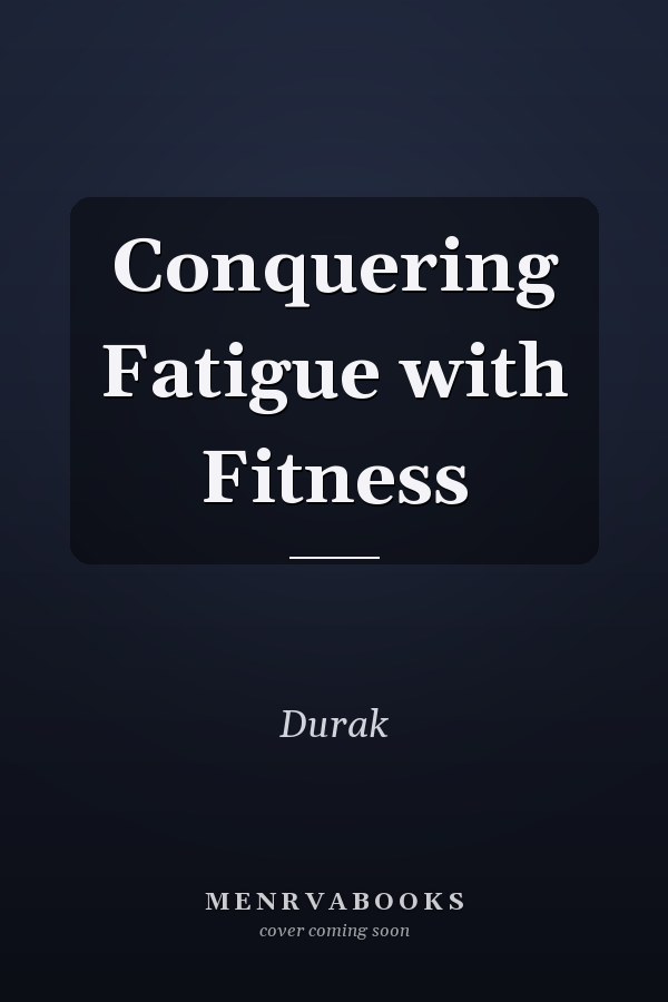 Conquering Fatigue with Fitness