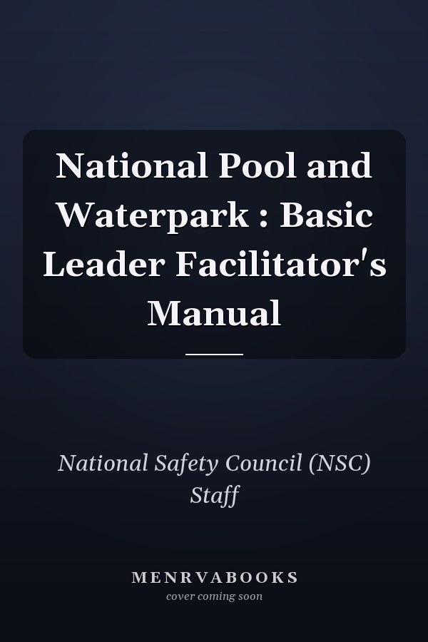 National Pool and Waterpark : Basic Leader Facilitator's Manual