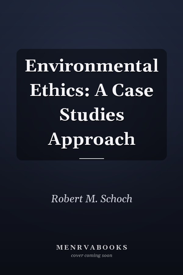 Environmental Ethics: A Case Studies Approach