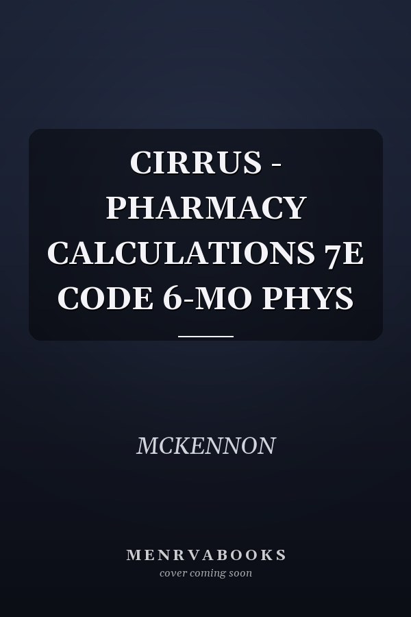 CIRRUS - PHARMACY CALCULATIONS 7E CODE 6-MO PHYS