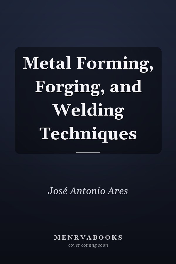Metal Forming, Forging, and Welding Techniques