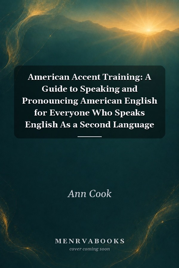 American Accent Training: A Guide to Speaking and Pronouncing American English for Everyone Who Speaks English As a Second Language
