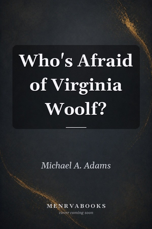 Who's Afraid of Virginia Woolf?