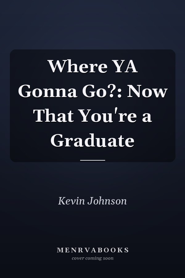Where YA Gonna Go?: Now That You're a Graduate