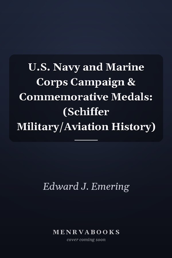 U.S. Navy and Marine Corps Campaign & Commemorative Medals: (Schiffer Military/Aviation History)