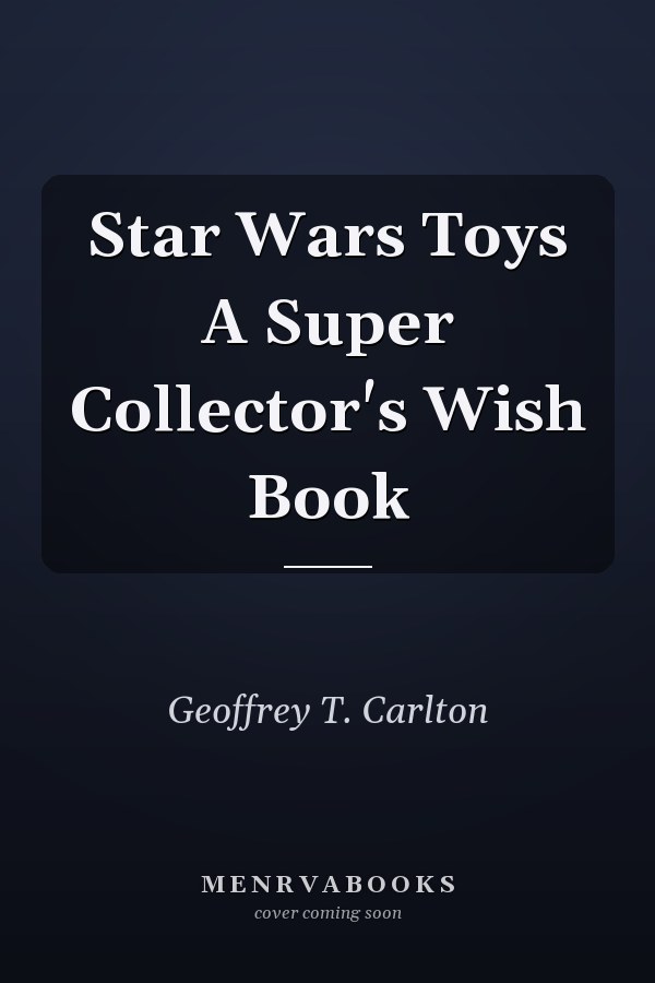 Star Wars Toys A Super Collector's Wish Book