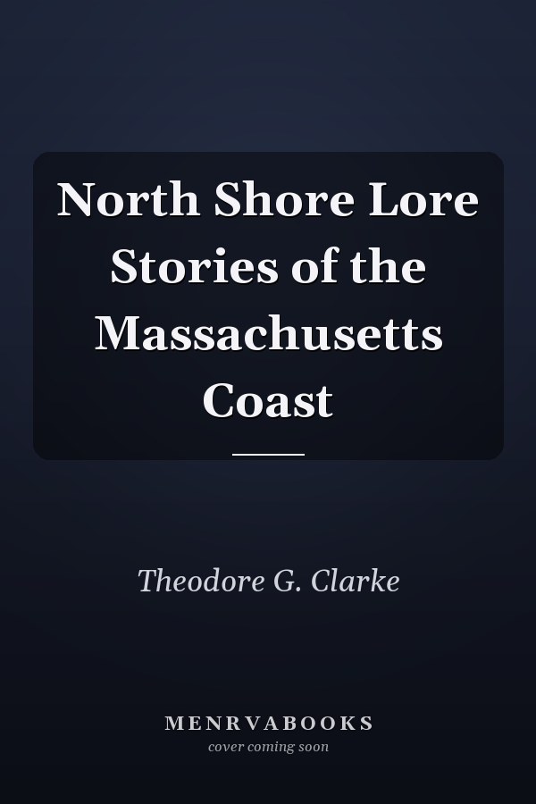 North Shore Lore Stories of the Massachusetts Coast