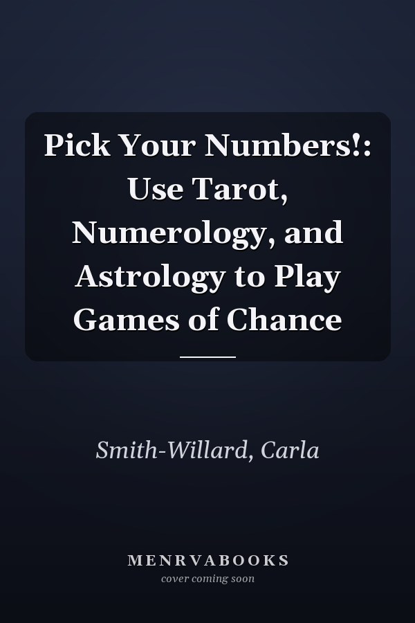 Pick Your Numbers!: Use Tarot, Numerology, and Astrology to Play Games of Chance