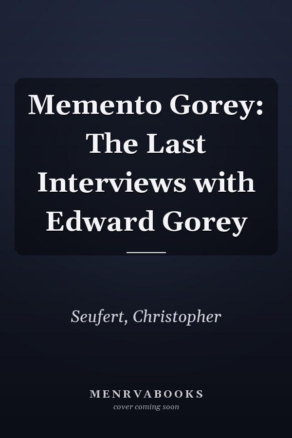 Memento Gorey: The Last Interviews with Edward Gorey