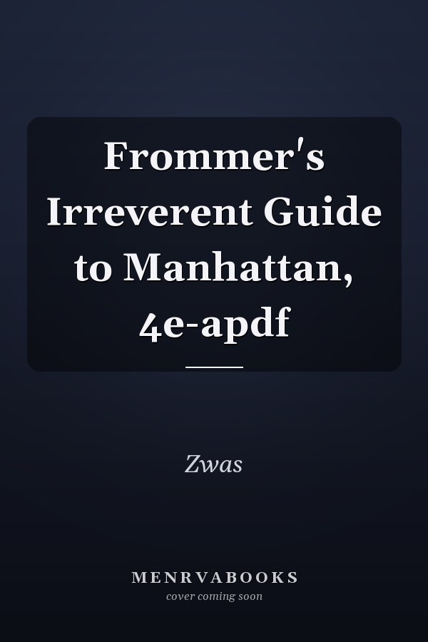 Frommer's Irreverent Guide to Manhattan, 4e-apdf
