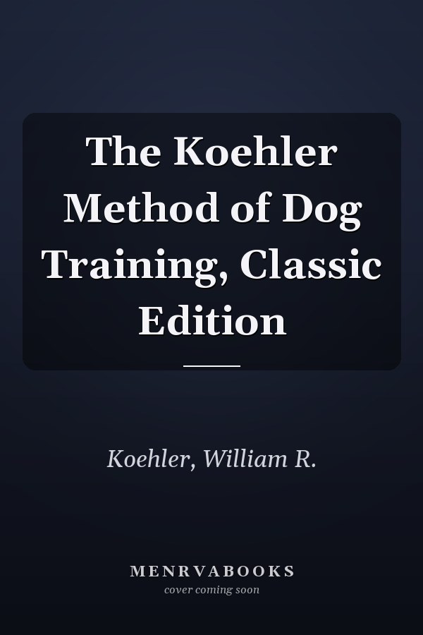 The Koehler Method of Dog Training, Classic Edition