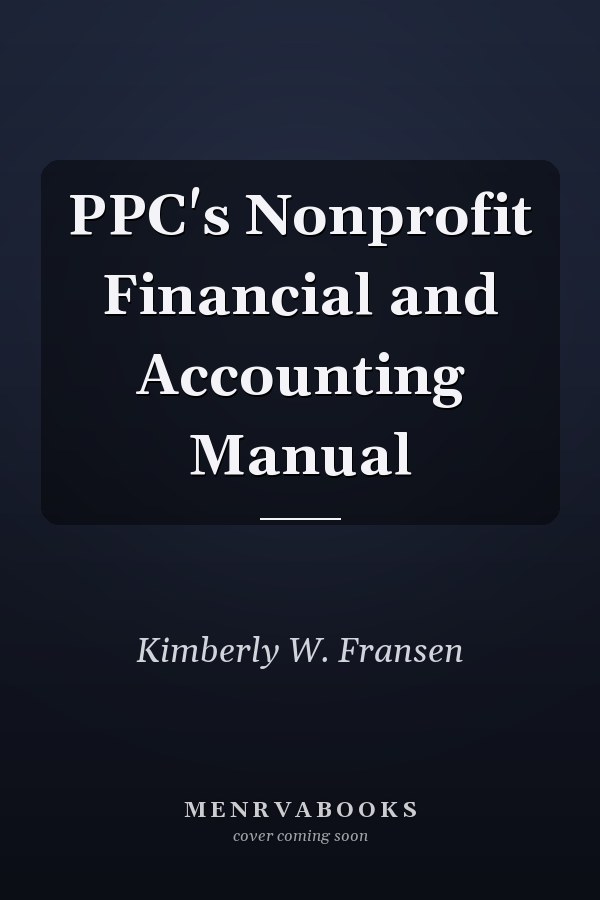 PPC's Nonprofit Financial and Accounting Manual