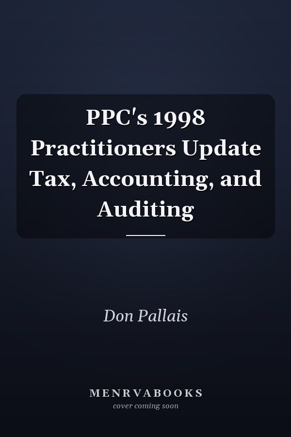 PPC's 1998 Practitioners Update Tax, Accounting, and Auditing