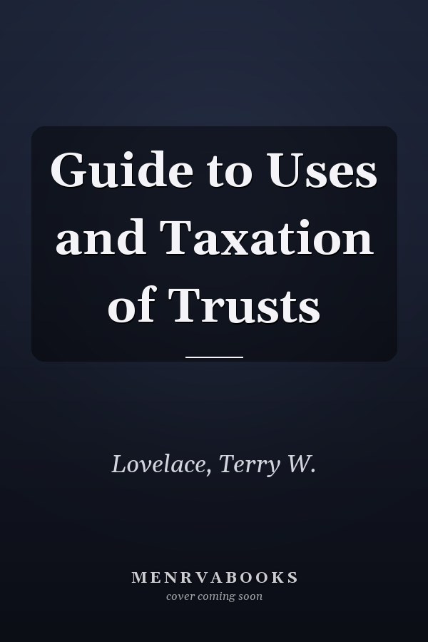 Guide to Uses and Taxation of Trusts