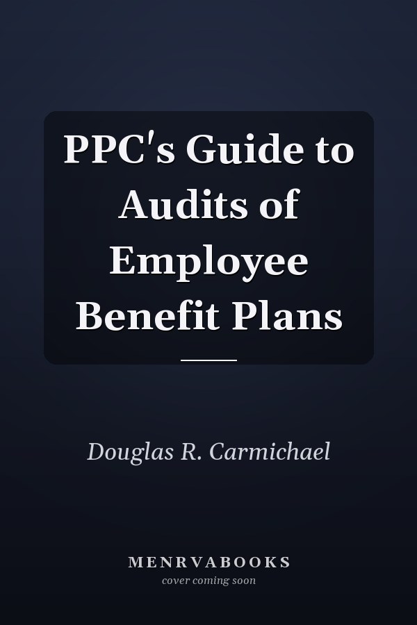 PPC's Guide to Audits of Employee Benefit Plans