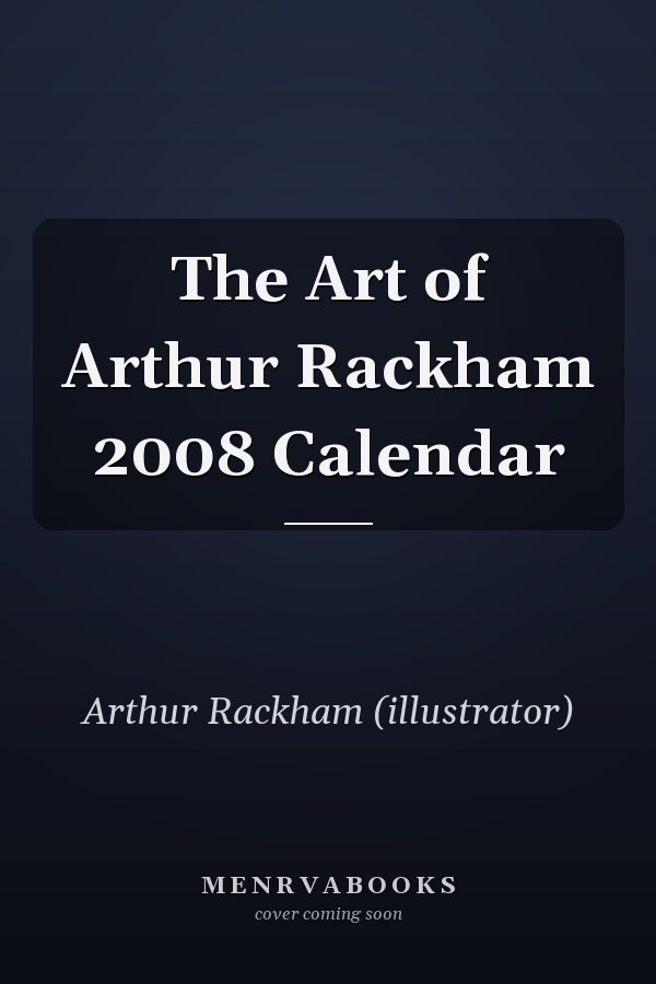 The Art of Arthur Rackham 2008 Calendar