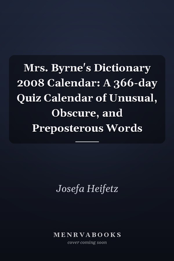 Mrs. Byrne's Dictionary 2008 Calendar: A 366-day Quiz Calendar of Unusual, Obscure, and Preposterous Words