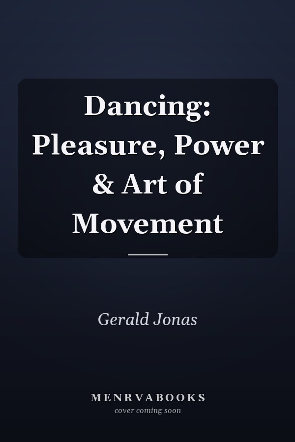Dancing: Pleasure, Power & Art of Movement