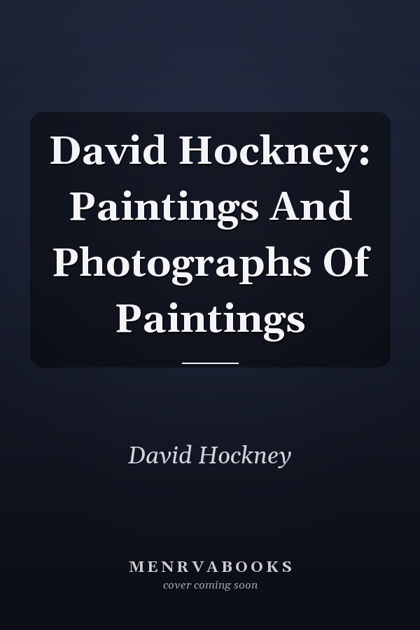David Hockney: Paintings And Photographs Of Paintings