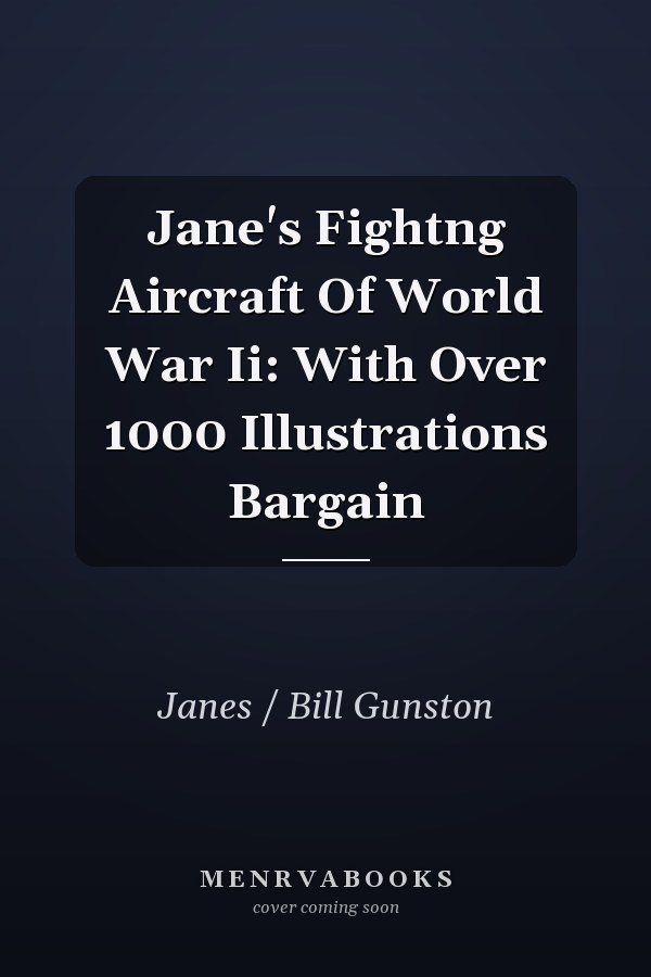 Jane's Fightng Aircraft Of World War Ii: With Over 1000 Illustrations Bargain