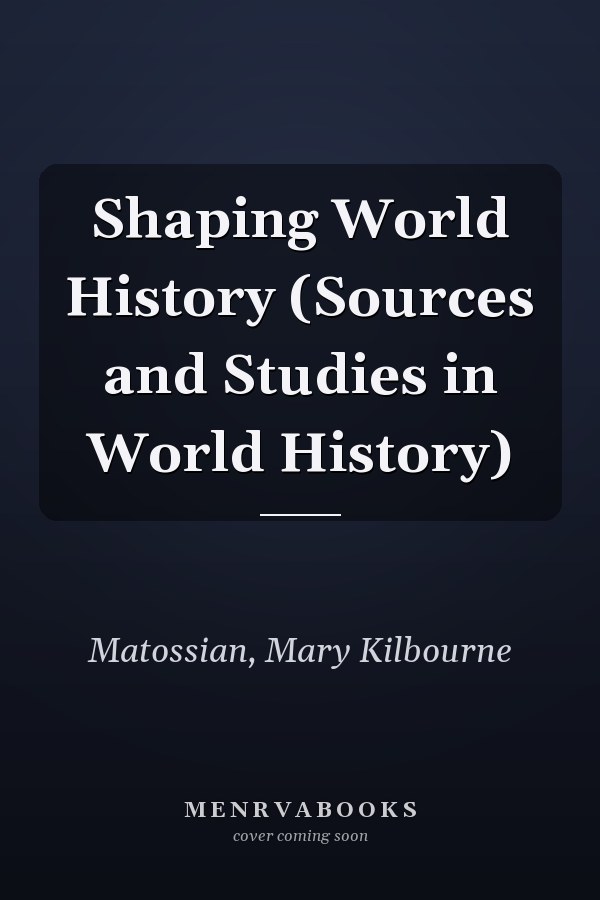 Shaping World History (Sources and Studies in World History)