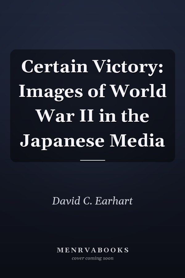 Certain Victory: Images of World War II in the Japanese Media