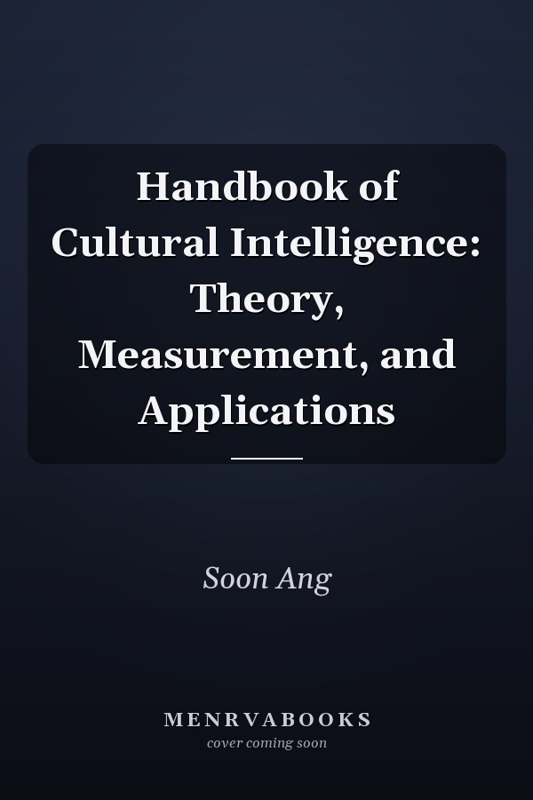 Handbook of Cultural Intelligence: Theory, Measurement, and Applications