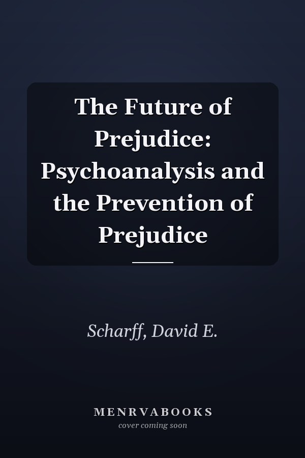 The Future of Prejudice: Psychoanalysis and the Prevention of Prejudice