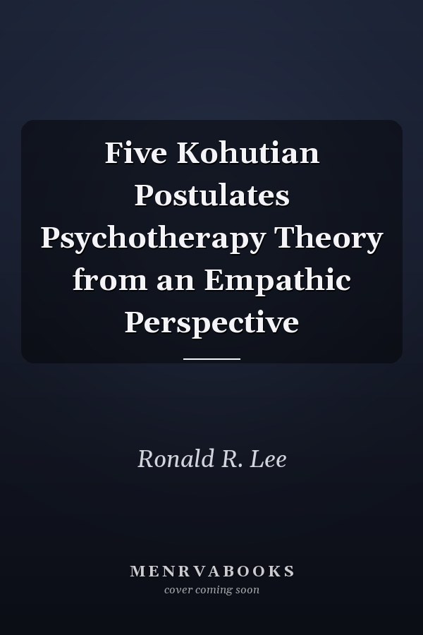 Five Kohutian Postulates Psychotherapy Theory from an Empathic Perspective