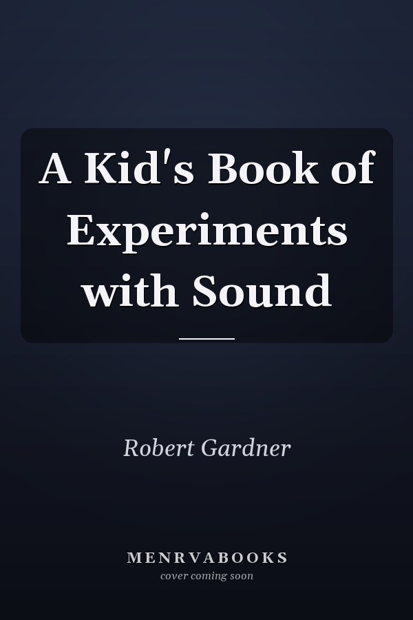 A Kid's Book of Experiments with Sound