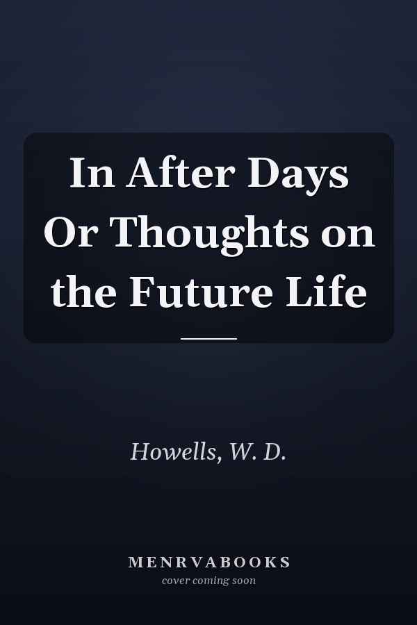 In After Days Or Thoughts on the Future Life