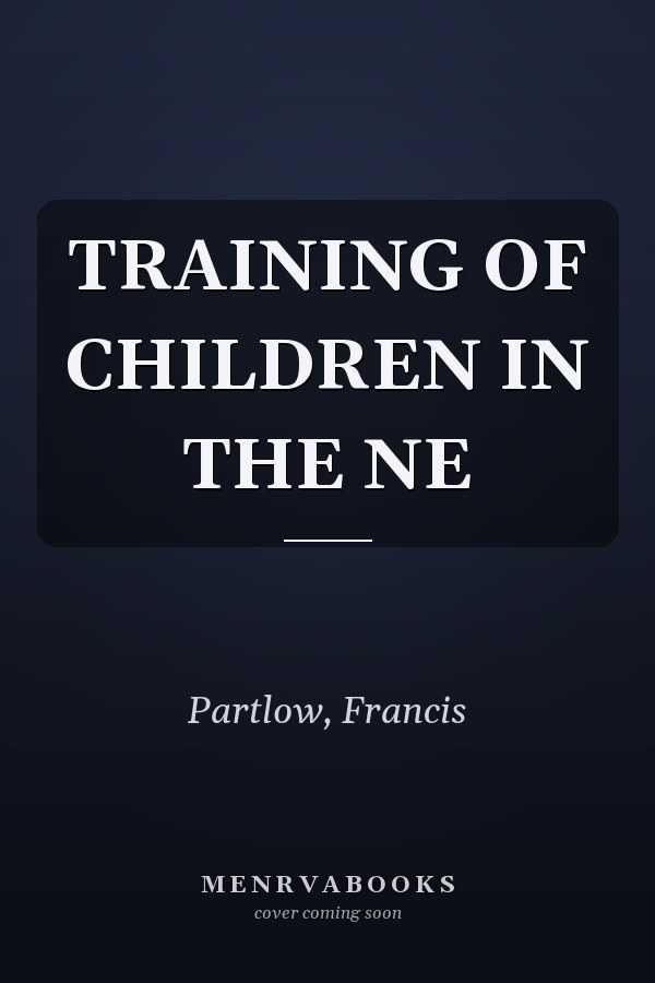 TRAINING OF CHILDREN IN THE NE