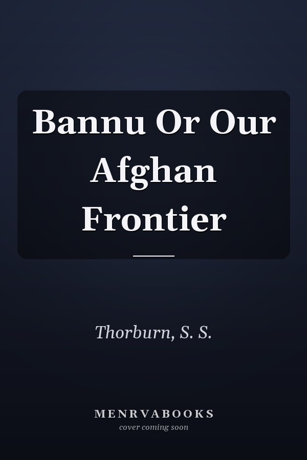 Bannu Or Our Afghan Frontier
