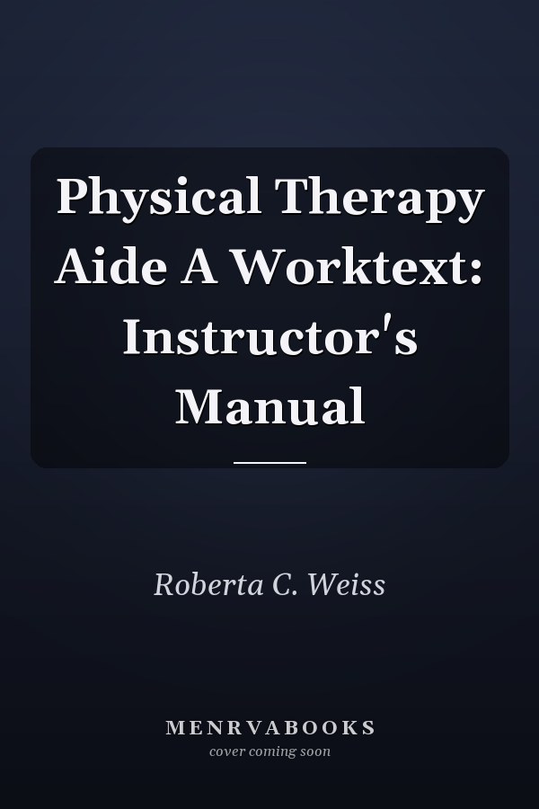 Physical Therapy Aide A Worktext: Instructor's Manual