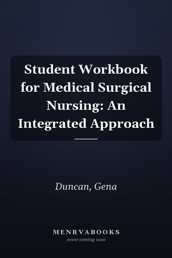 Student Workbook for Medical Surgical Nursing: An Integrated Approach