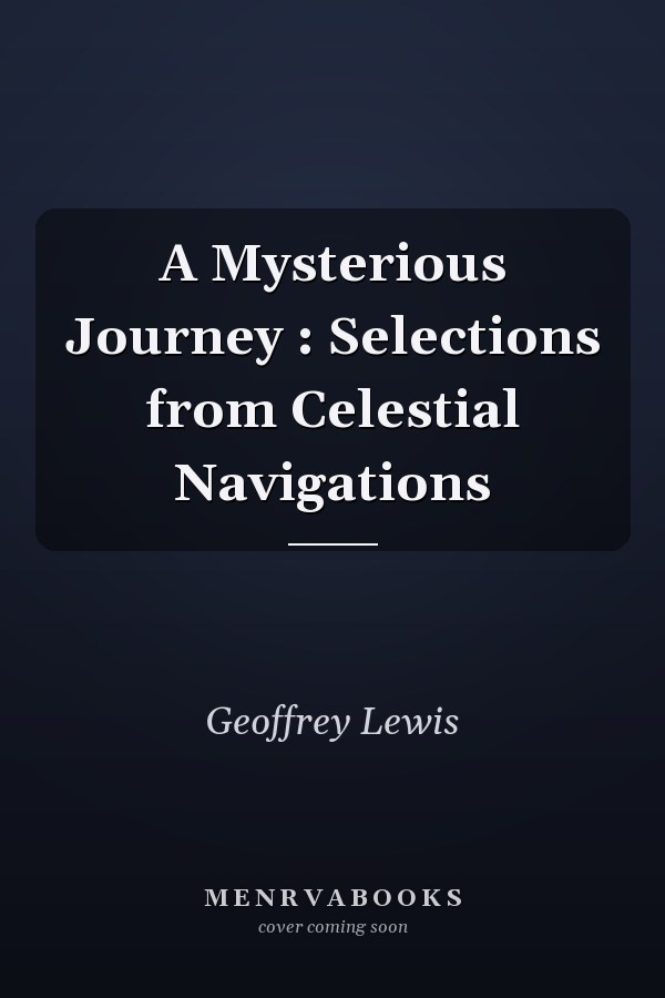 A Mysterious Journey : Selections from Celestial Navigations