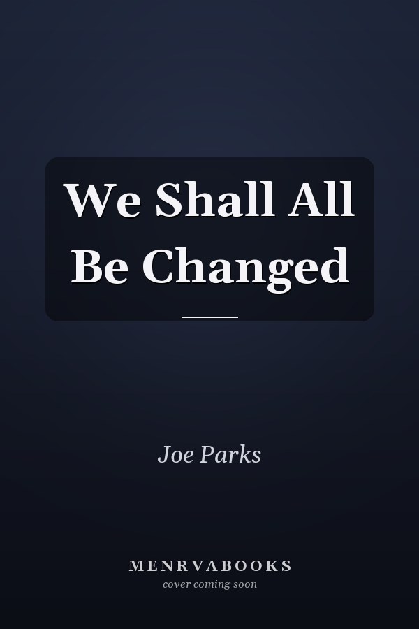 We Shall All Be Changed