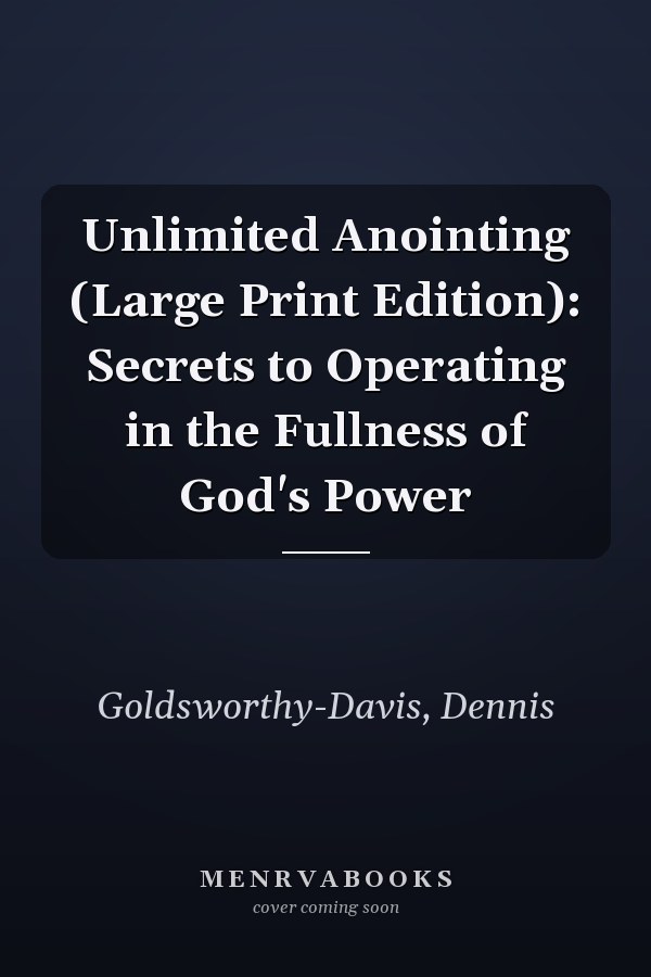 Unlimited Anointing (Large Print Edition): Secrets to Operating in the Fullness of God's Power