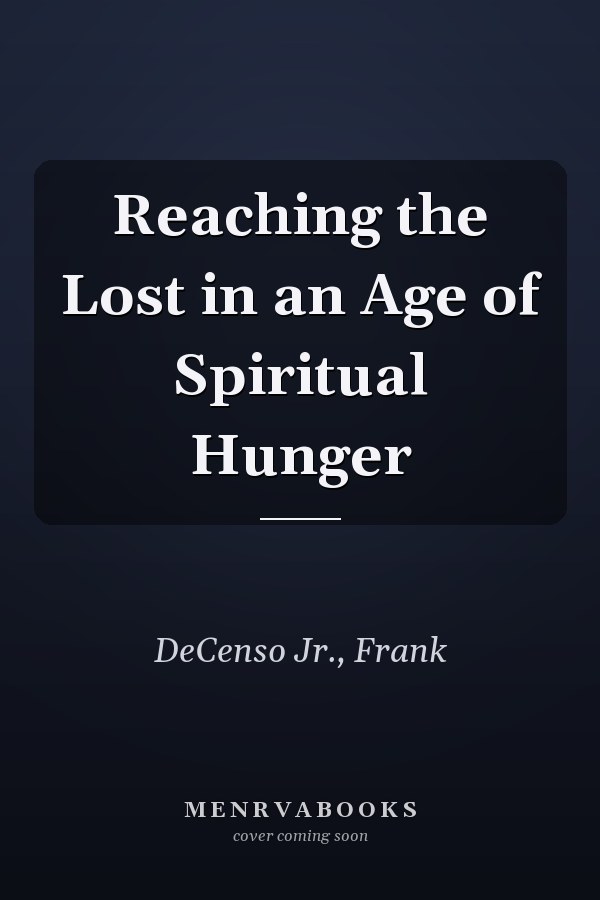 Reaching the Lost in an Age of Spiritual Hunger