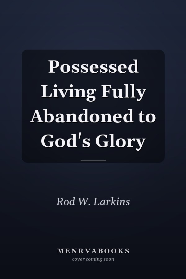 Possessed Living Fully Abandoned to God's Glory