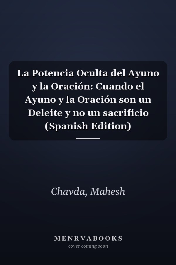 La Potencia Oculta del Ayuno y la Oración: Cuando el Ayuno y la Oración son un Deleite y no un sacrificio (Spanish Edition)
